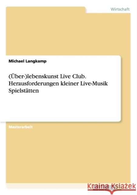 (Über-)lebenskunst Live Club. Herausforderungen kleiner Live-Musik Spielstätten Langkamp, Michael 9783640514861 Grin Verlag