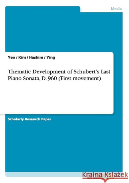 Thematic Development of Schubert's Last Piano Sonata, D. 960 (First movement) Gwen Ed. Yeo Chong Ed. Kim Hashim 9783640515714 Grin Verlag