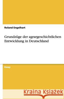 Grundzuge der agrargeschichtlichen Entwicklung in Deutschland Roland Engelhart 9783640517596 Grin Verlag