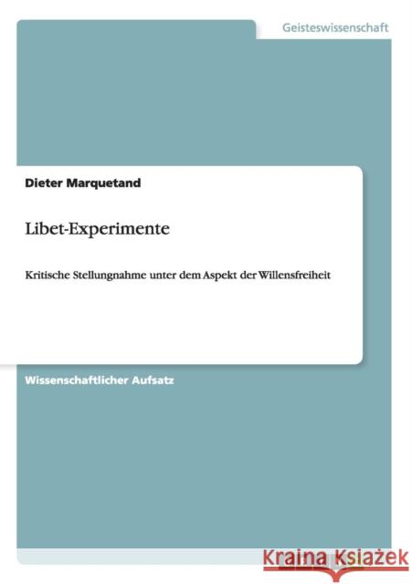 Libet-Experimente: Kritische Stellungnahme unter dem Aspekt der Willensfreiheit Marquetand, Dieter 9783640517695