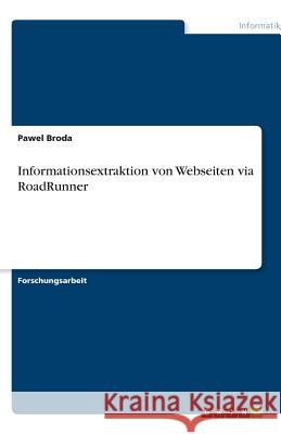 Informationsextraktion von Webseiten via RoadRunner Pawel Broda 9783640518647