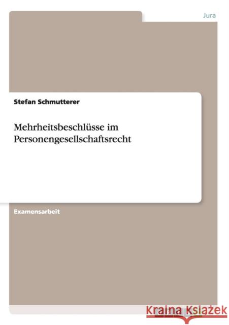 Mehrheitsbeschlüsse im Personengesellschaftsrecht Schmutterer, Stefan 9783640520817 Grin Verlag