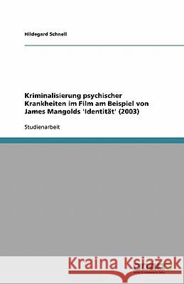 Kriminalisierung psychischer Krankheiten im Film am Beispiel von James Mangolds 'Identität' (2003) Hildegard Schnell 9783640520848 Grin Verlag