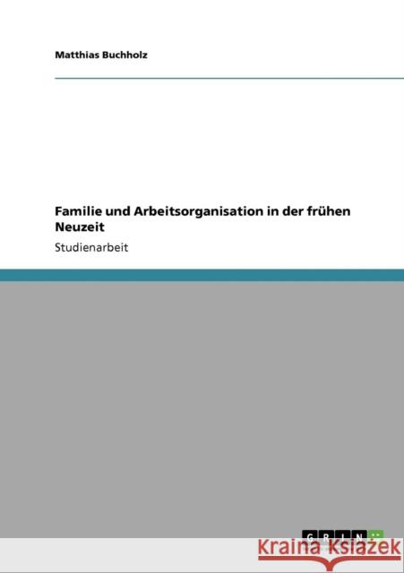 Familie und Arbeitsorganisation in der frühen Neuzeit Buchholz, Matthias 9783640520954