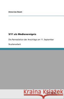 9/11 als Medienereignis : Die Remediation der Anschlage am 11. September Anna-Lisa Daum 9783640522033 Grin Verlag