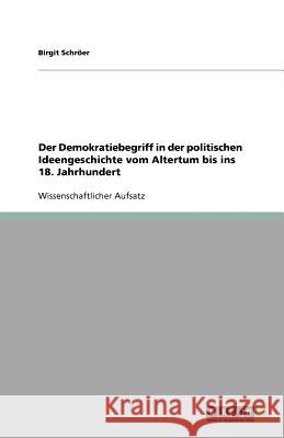 Der Demokratiebegriff in der politischen Ideengeschichte vom Altertum bis ins 18. Jahrhundert Birgit Sch 9783640524259 Grin Verlag
