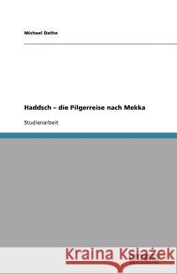 Haddsch - die Pilgerreise nach Mekka Michael Dathe 9783640527656