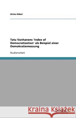 Tatu Vanhanens 'Index of Democratization' ALS Beispiel Einer Demokratiemessung Ulrike D 9783640530946 Grin Verlag