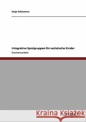 Integrative Spielgruppen für autistische Kinder Schiemann, Katja 9783640531851