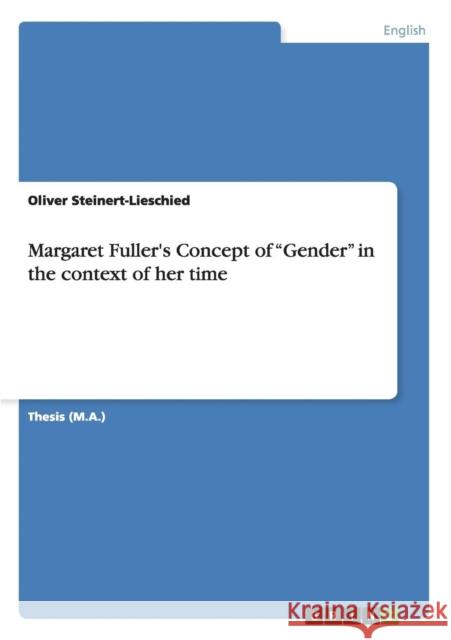 Margaret Fuller's Concept of Gender in the context of her time Oliver Steinert-Lieschied 9783640534111 Grin Verlag