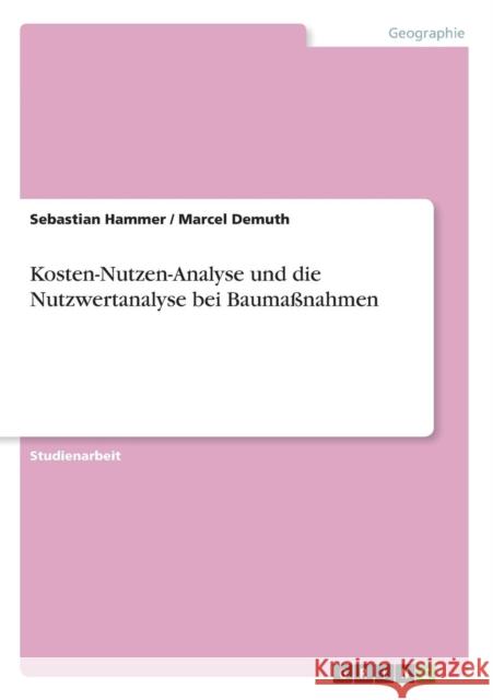 Kosten-Nutzen-Analyse und die Nutzwertanalyse bei Baumaßnahmen Hammer, Sebastian 9783640534234 Grin Verlag