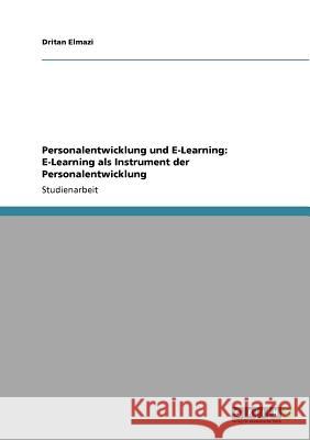 Personalentwicklung und E-Learning: E-Learning als Instrument der Personalentwicklung Dritan Elmazi 9783640534784