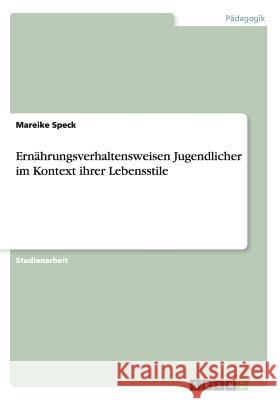 Ernährungsverhaltensweisen Jugendlicher im Kontext ihrer Lebensstile Mareike Speck 9783640535378