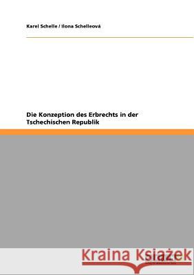 Die Konzeption des Erbrechts in der Tschechischen Republik Karel Schelle Ilona Schelleov 9783640535736 Grin Verlag