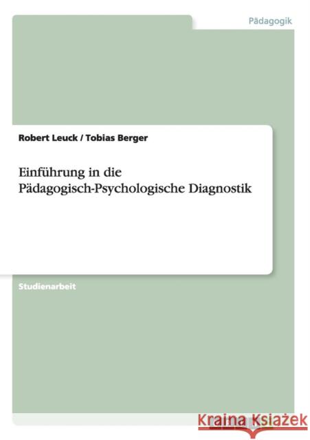 Einführung in die Pädagogisch-Psychologische Diagnostik Leuck, Robert 9783640536207 Grin Verlag