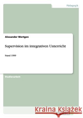 Supervision im integrativen Unterricht: Stand 1999 Wertgen, Alexander 9783640536399 Grin Verlag