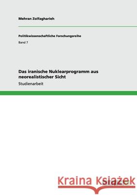 Das iranische Nuklearprogramm aus neorealistischer Sicht Mehran Zolfagharieh 9783640539789 Grin Verlag