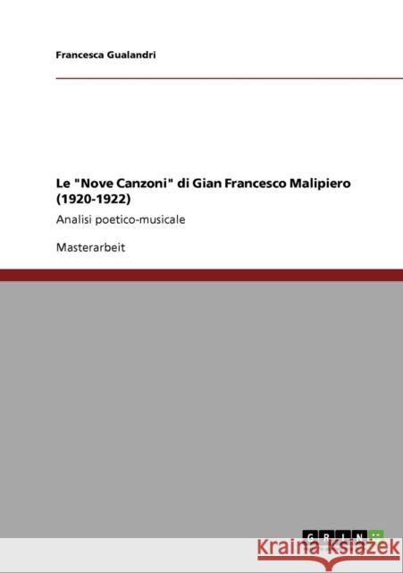 Le Nove Canzoni di Gian Francesco Malipiero (1920-1922): Analisi poetico-musicale Gualandri, Francesca 9783640539796