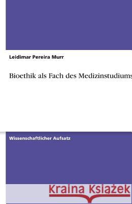 Bioethik als Fach des Medizinstudiums Leidimar Pereir 9783640539819 Grin Verlag