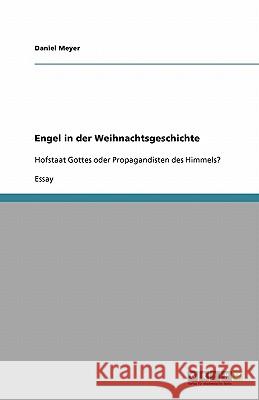 Engel in der Weihnachtsgeschichte : Hofstaat Gottes oder Propagandisten des Himmels? Daniel Meyer 9783640540198