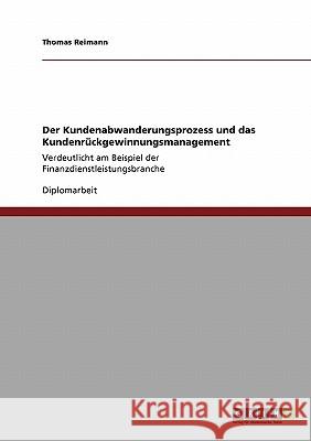 Kundenabwanderung und Kundenrückgewinnung : Verdeutlicht am Beispiel der Finanzdienstleistungsbranche. Diplomarbeit Thomas Reimann 9783640540600