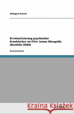 Kriminalisierung psychischer Krankheiten im Film : James Mangolds Identitat (2003) Hildegard Schnell 9783640540662