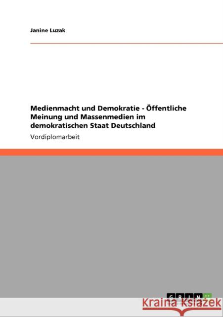 Medienmacht und Demokratie - Öffentliche Meinung und Massenmedien im demokratischen Staat Deutschland Luzak, Janine 9783640541454