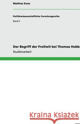 Der Begriff der Freiheit bei Thomas Hobbes Mathias Kunz 9783640542574