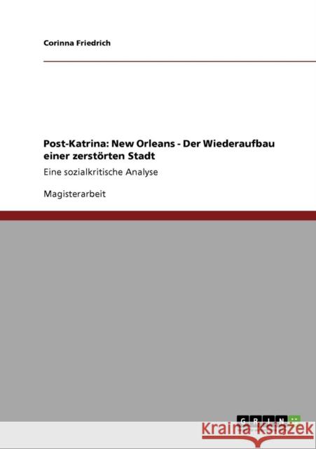 Post-Katrina: New Orleans - Der Wiederaufbau einer zerstörten Stadt: Eine sozialkritische Analyse Friedrich, Corinna 9783640542604 Grin Verlag