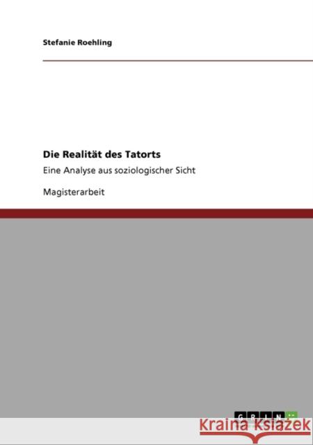 Die Realität des Tatorts: Eine Analyse aus soziologischer Sicht Roehling, Stefanie 9783640545063