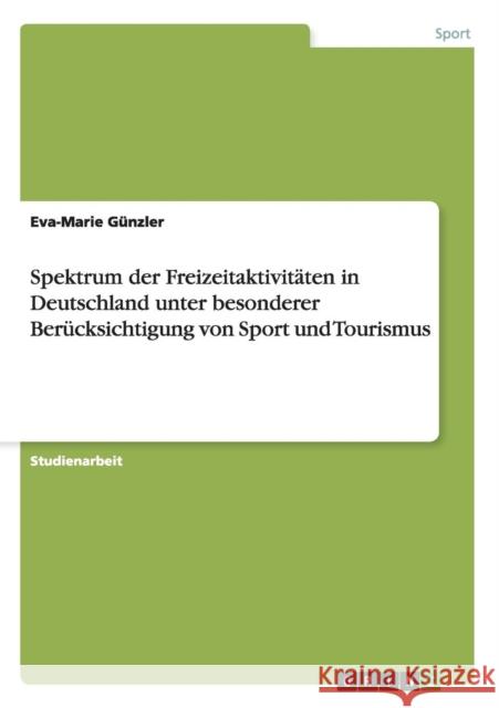 Spektrum der Freizeitaktivitäten in Deutschland unter besonderer Berücksichtigung von Sport und Tourismus Günzler, Eva-Marie 9783640546817 Grin Verlag