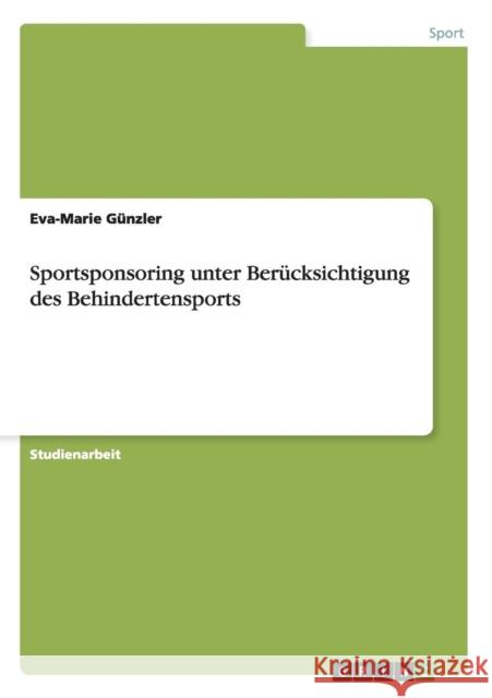 Sportsponsoring unter Berücksichtigung des Behindertensports Günzler, Eva-Marie 9783640546824 Grin Verlag