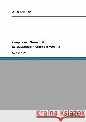 Vampire und Sexualität: Stoker, Murnau und Coppola im Vergleich V. Waldow, Verena 9783640550401