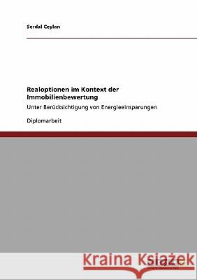 Realoptionen im Kontext der Immobilienbewertung: Unter Berücksichtigung von Energieeinsparungen Ceylan, Serdal 9783640550838 Grin Verlag