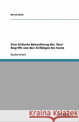 Eine kritische Betrachtung des 'face' Begriffs von den Anfängen bis heute Adam, Bernd   9783640551071