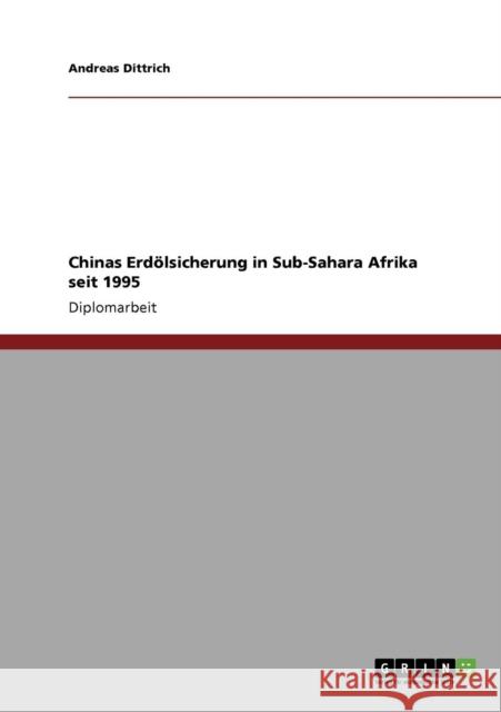 Chinas Erdölsicherung in Sub-Sahara Afrika seit 1995 Dittrich, Andreas 9783640551163