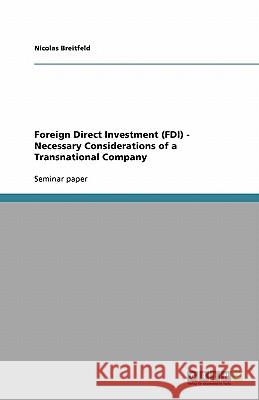 Foreign Direct Investment (FDI) - Necessary Considerations of a Transnational Company Nicolas Breitfeld 9783640551422 Grin Verlag