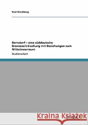 Bernstorf - Eine Suddeutsche Bronzezeit-Siedlung Mit Beziehungen Zum Mittelmeerraum Hirschberg, Paul 9783640551781