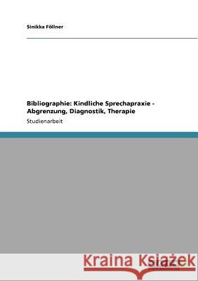 Bibliographie: Kindliche Sprechapraxie - Abgrenzung, Diagnostik, Therapie Sinikka F 9783640552672 Grin Verlag