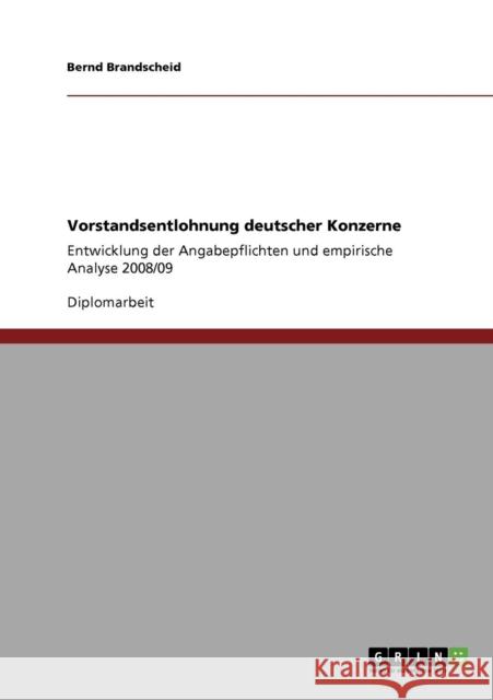 Vorstandsentlohnung deutscher Konzerne: Entwicklung der Angabepflichten und empirische Analyse 2008/09 Brandscheid, Bernd 9783640552818 Grin Verlag