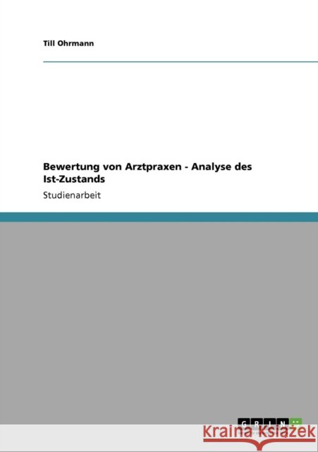 Bewertung von Arztpraxen. Analyse des Ist-Zustands Till Ohrmann 9783640553044 Grin Verlag