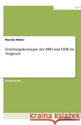 Erziehungskonzepte Der Brd Und Ddr Im Vergleich Mareike M 9783640553358