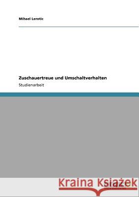 Zuschauertreue und Umschaltverhalten Mihael Lerotic 9783640556557 Grin Verlag