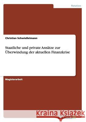 Staatliche und private Ansätze zur Überwindung der aktuellen Finanzkrise Schwießelmann, Christian 9783640559046