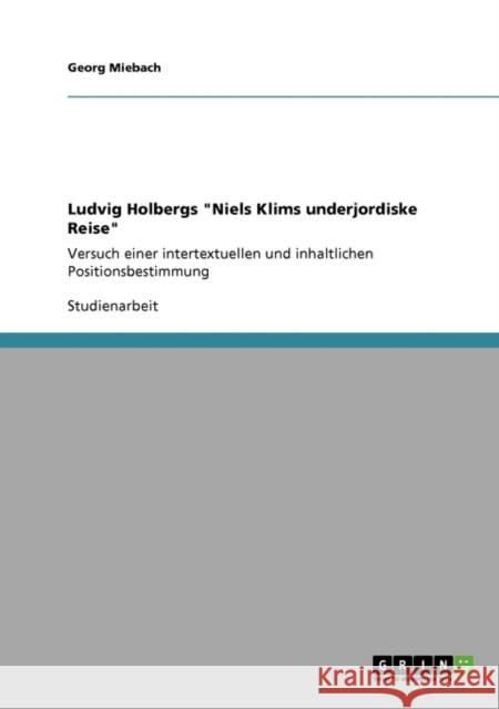 Ludvig Holbergs Niels Klims underjordiske Reise: Versuch einer intertextuellen und inhaltlichen Positionsbestimmung Miebach, Georg 9783640560936 Grin Verlag