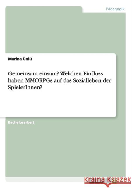 Gemeinsam einsam? Welchen Einfluss haben MMORPGs auf das Sozialleben der SpielerInnen? Marina Nl 9783640562954 Grin Verlag