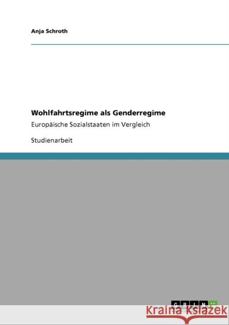 Wohlfahrtsregime als Genderregime: Europäische Sozialstaaten im Vergleich Schroth, Anja 9783640563760 Grin Verlag