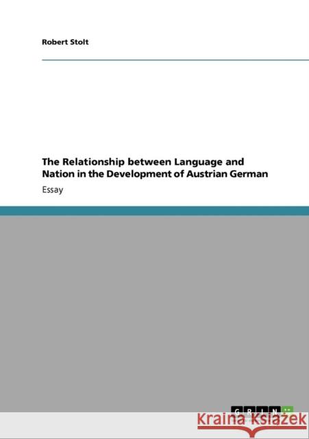 The Relationship between Language and Nation in the Development of Austrian German Robert Stolt   9783640566402