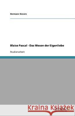 Blaise Pascal - Das Wesen der Eigenliebe Sievers, Hermann   9783640566440