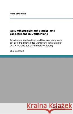 Gesundheitsziele auf Bundes- und Landesebene in Deutschland Schumann, Heiko 9783640566686